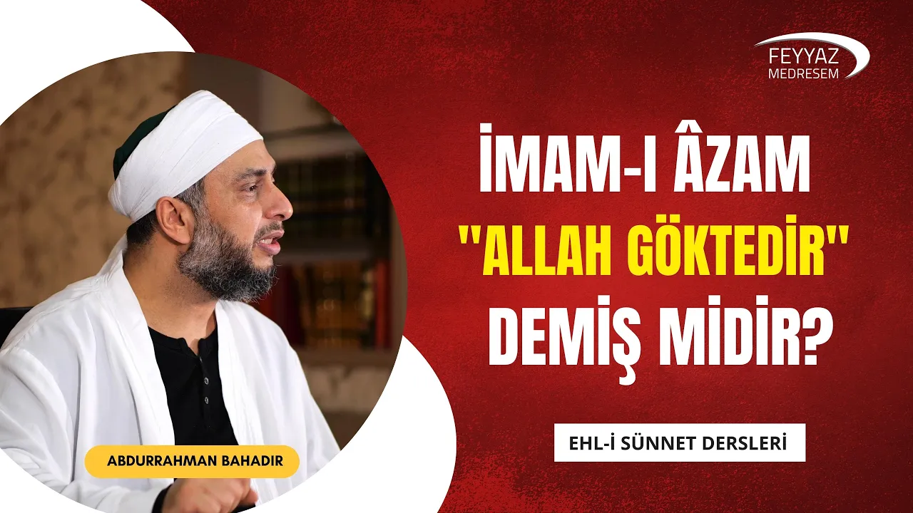 12- İmam-ı Azam hazretleri Allah göktedir demiş midir? - Feyyaz Medresem